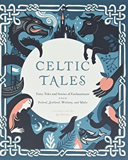 Celtic Tales: Fairy Tales and Stories of Enchantment from Ireland, Scotland, Brittany, and Wales (Irish Books, Mythology Books, Adult Fairy Tales, Celtic Gifts)